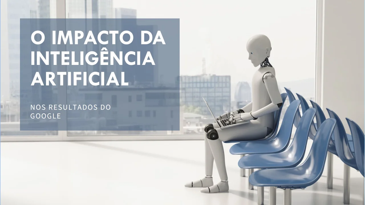 O impacto da Inteligência Artificial nos resultados do Google